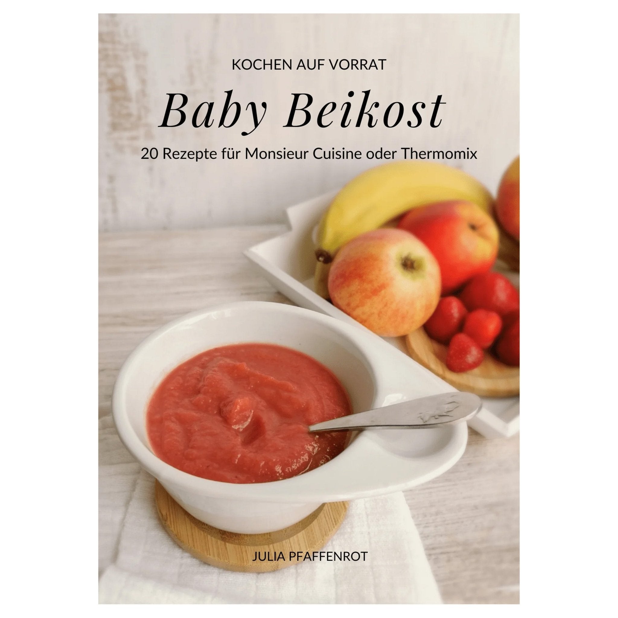 Baby Beikost | 20 Rezepte für den Monsieur Cuisine oder Thermomix | Julia Pfaffenrot - Wundermix GmbH