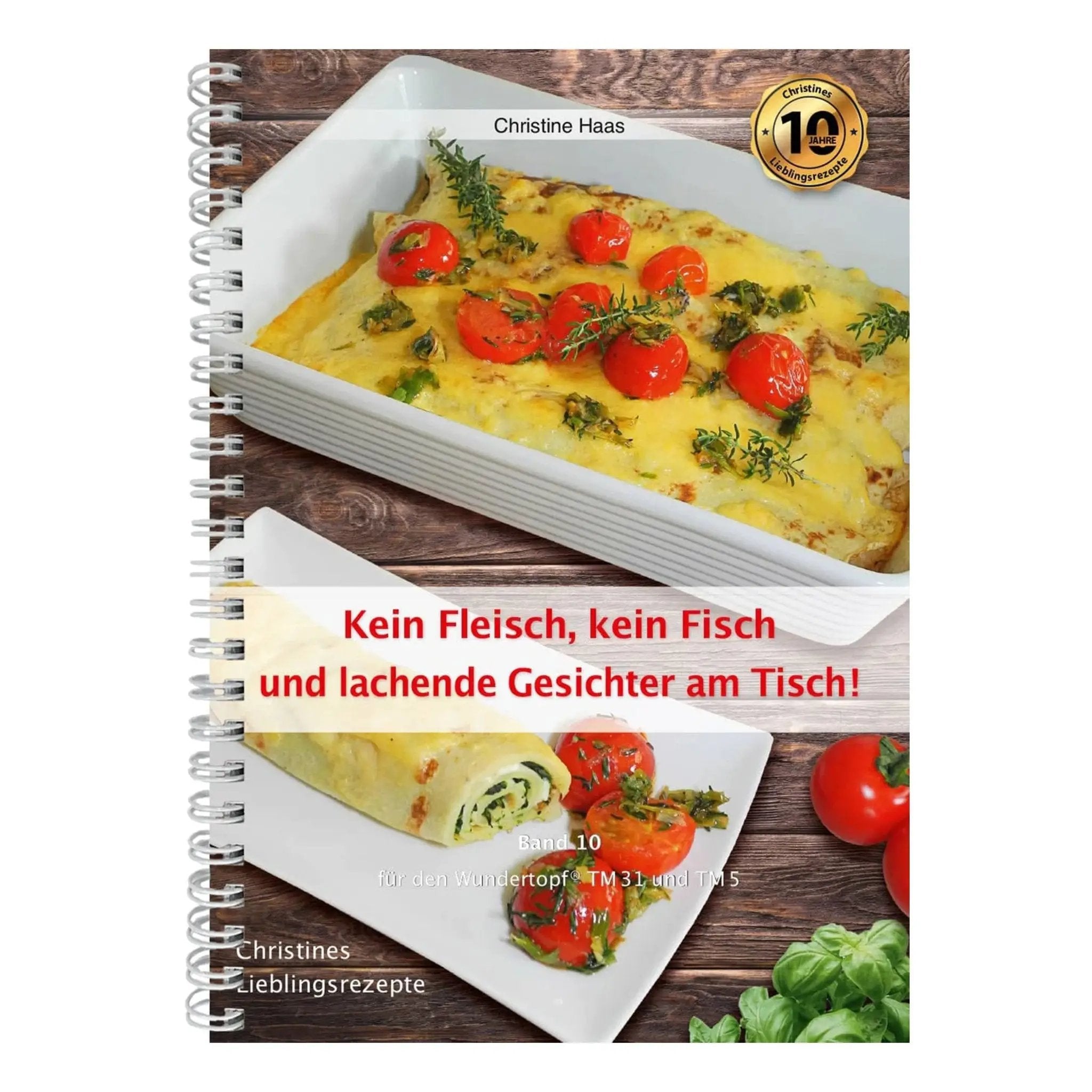 Kein Fleisch, kein Fisch und lachende Gesichter am Tisch! | Christine Haas | Band 10 - Wundermix GmbH
