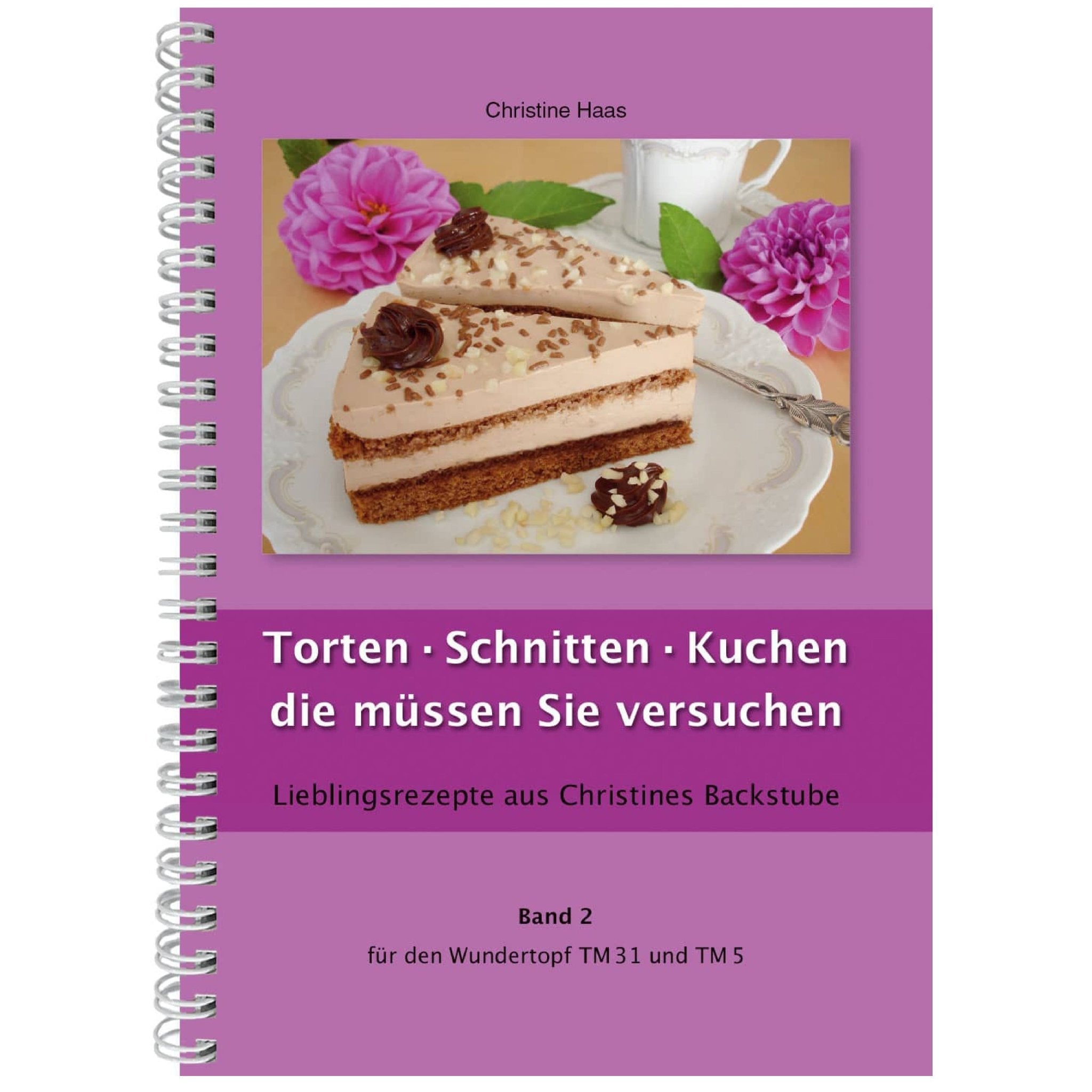 Torten · Schnitten · Kuchen die müssen Sie versuchen | Christine Haas | Band 2 - Wundermix GmbH